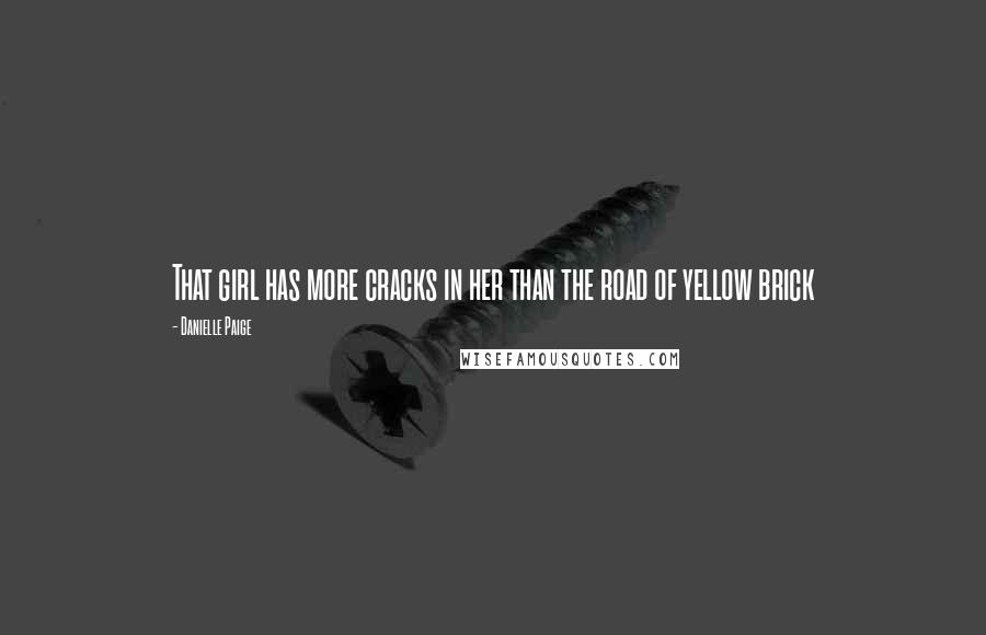 Danielle Paige Quotes: That girl has more cracks in her than the road of yellow brick