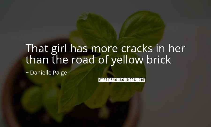 Danielle Paige Quotes: That girl has more cracks in her than the road of yellow brick