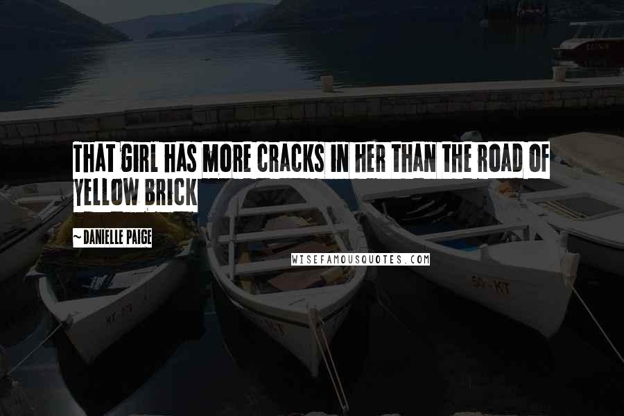 Danielle Paige Quotes: That girl has more cracks in her than the road of yellow brick