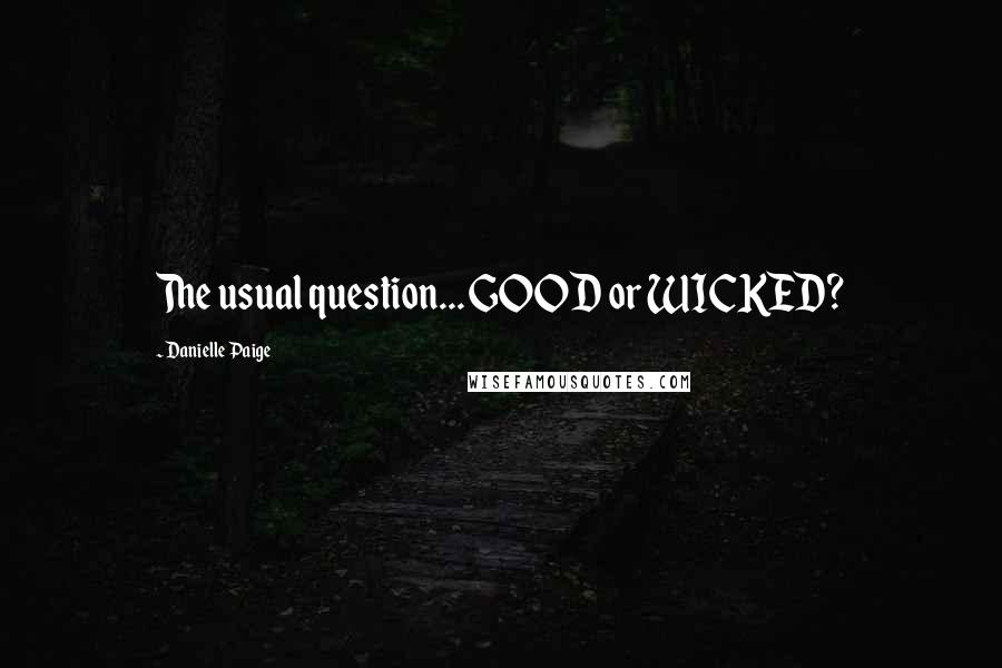 Danielle Paige Quotes: The usual question... GOOD or WICKED?