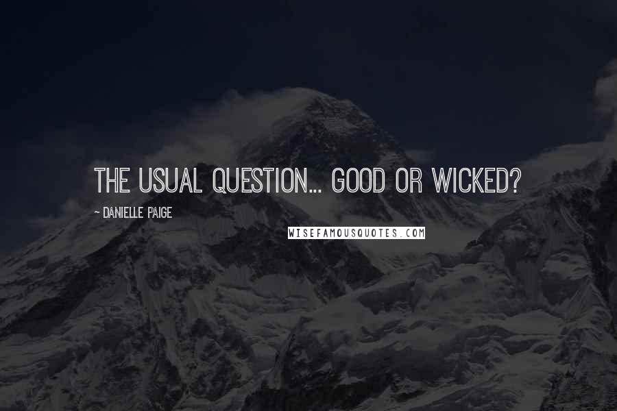 Danielle Paige Quotes: The usual question... GOOD or WICKED?