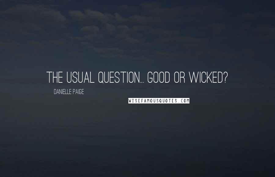Danielle Paige Quotes: The usual question... GOOD or WICKED?