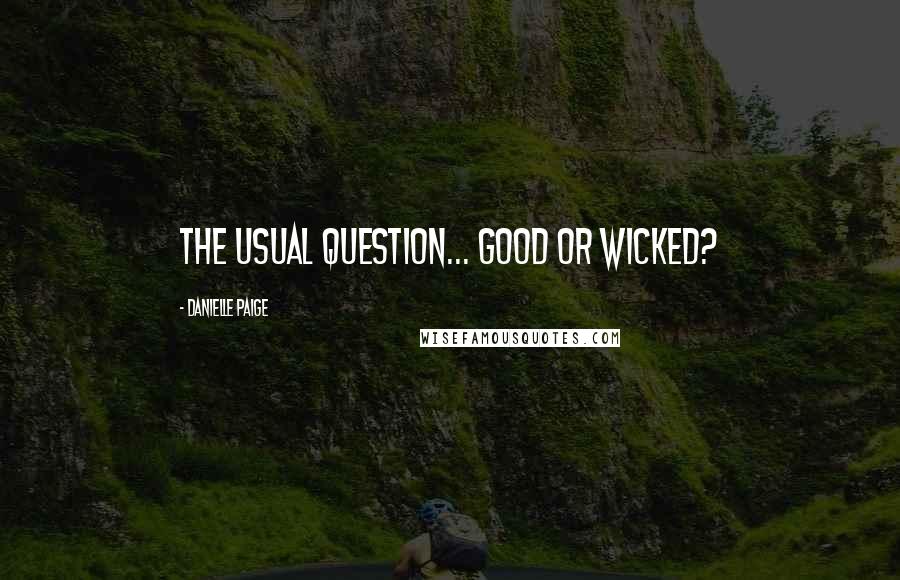 Danielle Paige Quotes: The usual question... GOOD or WICKED?
