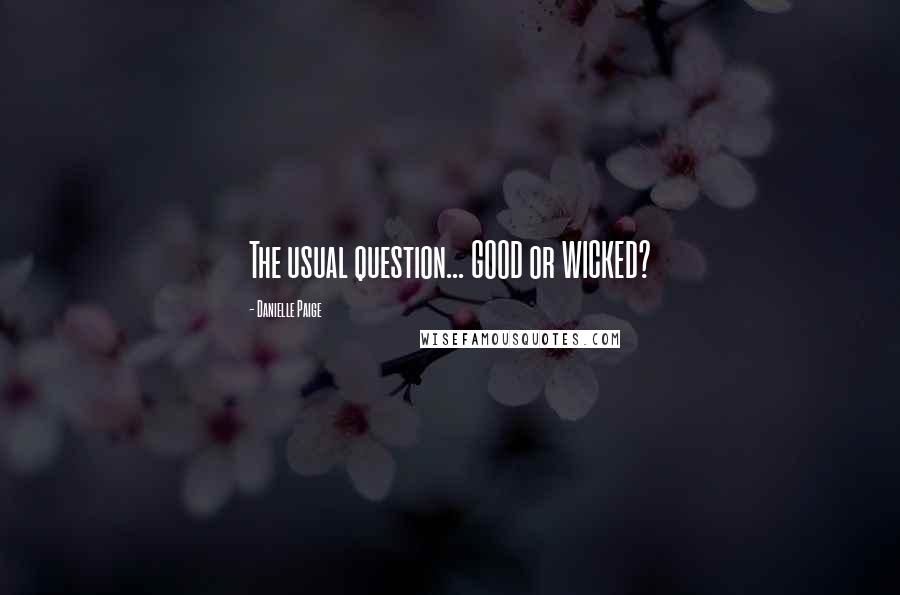 Danielle Paige Quotes: The usual question... GOOD or WICKED?