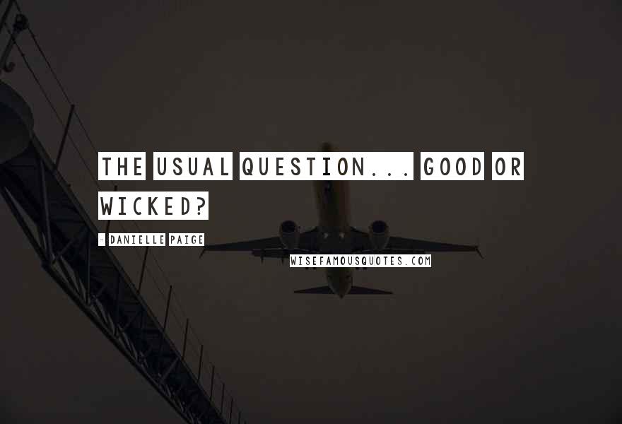 Danielle Paige Quotes: The usual question... GOOD or WICKED?