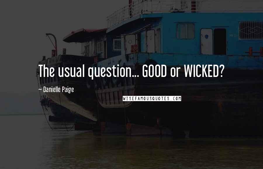 Danielle Paige Quotes: The usual question... GOOD or WICKED?