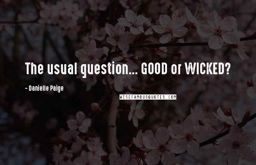 Danielle Paige Quotes: The usual question... GOOD or WICKED?