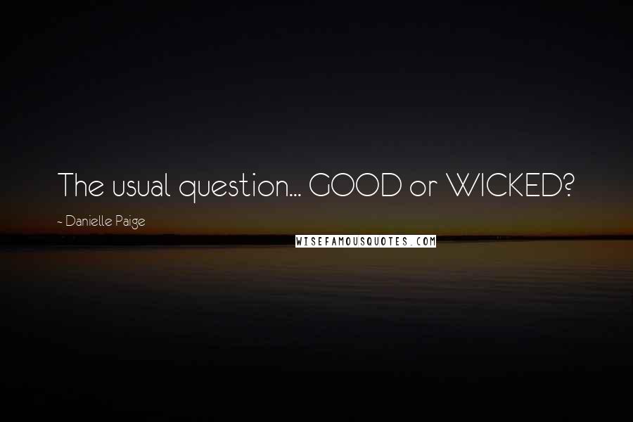 Danielle Paige Quotes: The usual question... GOOD or WICKED?