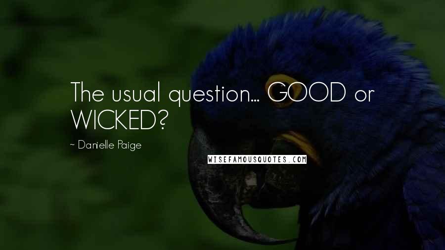 Danielle Paige Quotes: The usual question... GOOD or WICKED?