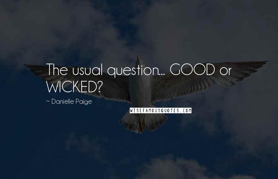 Danielle Paige Quotes: The usual question... GOOD or WICKED?