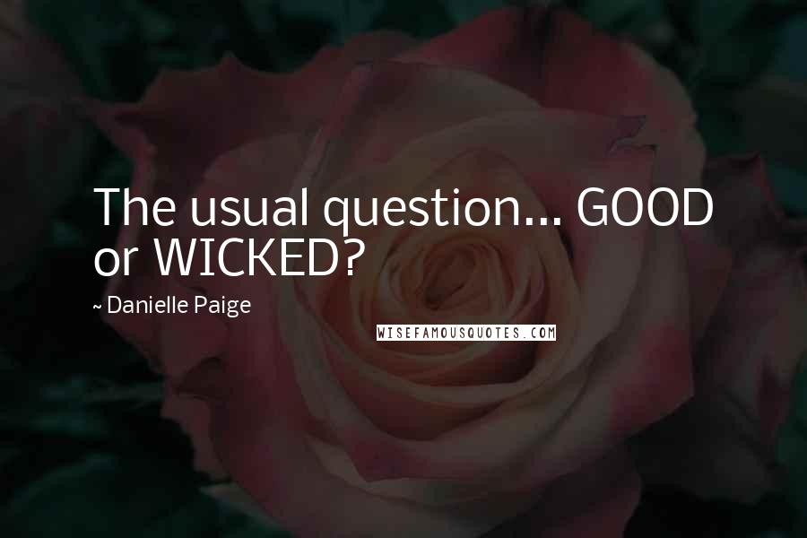 Danielle Paige Quotes: The usual question... GOOD or WICKED?