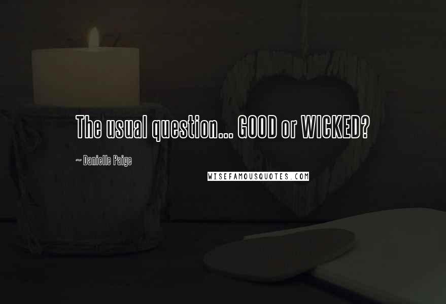 Danielle Paige Quotes: The usual question... GOOD or WICKED?