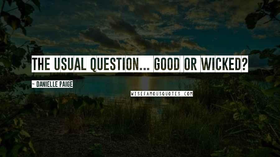 Danielle Paige Quotes: The usual question... GOOD or WICKED?