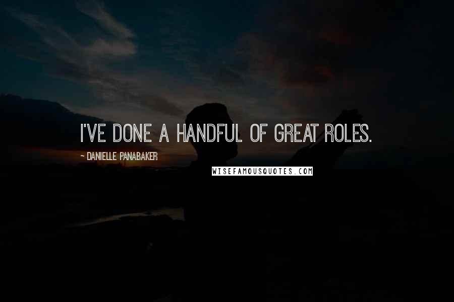 Danielle Panabaker Quotes: I've done a handful of great roles.