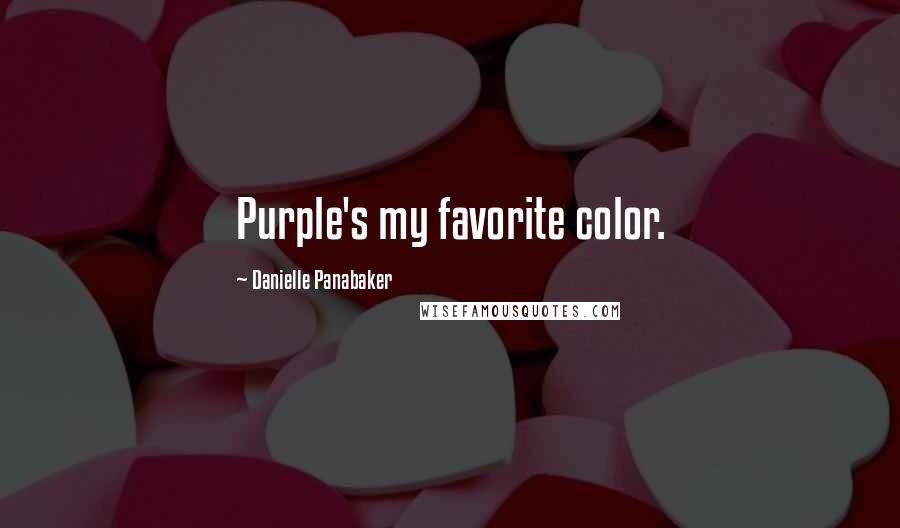 Danielle Panabaker Quotes: Purple's my favorite color.