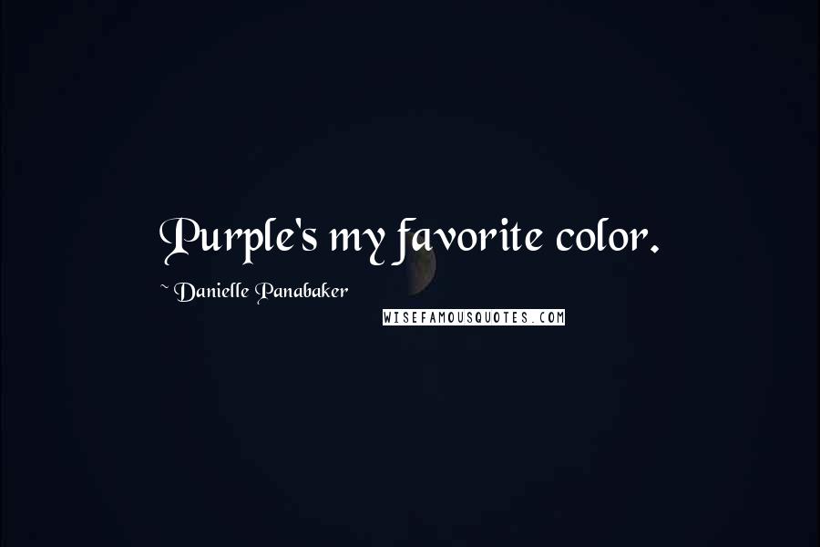 Danielle Panabaker Quotes: Purple's my favorite color.