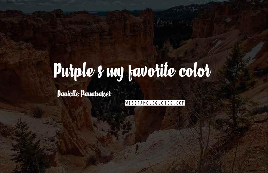 Danielle Panabaker Quotes: Purple's my favorite color.