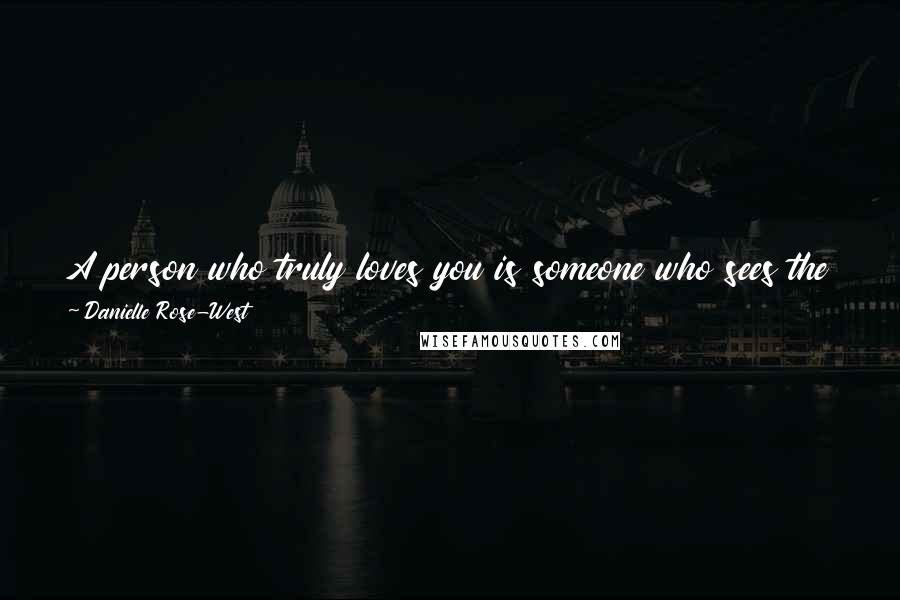 Danielle Rose-West Quotes: A person who truly loves you is someone who sees the pain in your eyes, while everyone else still believes in the smile on your face.