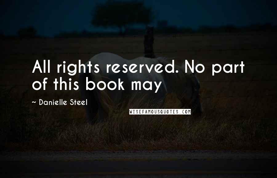 Danielle Steel Quotes: All rights reserved. No part of this book may