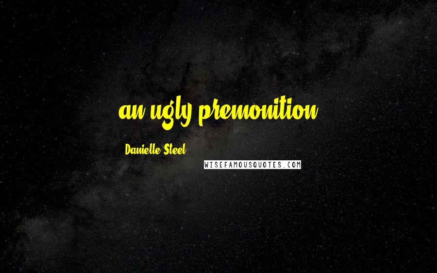 Danielle Steel Quotes: an ugly premonition