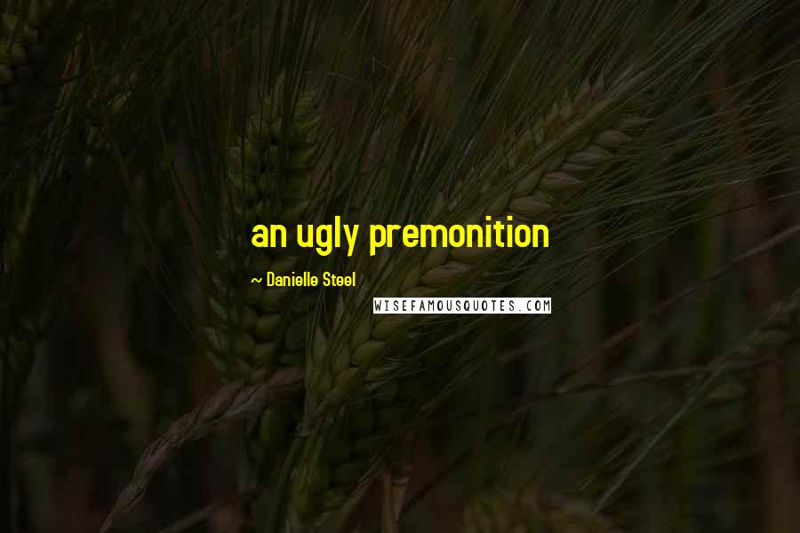 Danielle Steel Quotes: an ugly premonition