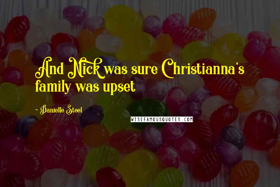 Danielle Steel Quotes: And Nick was sure Christianna's family was upset