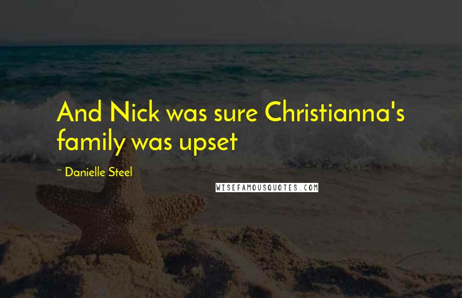 Danielle Steel Quotes: And Nick was sure Christianna's family was upset