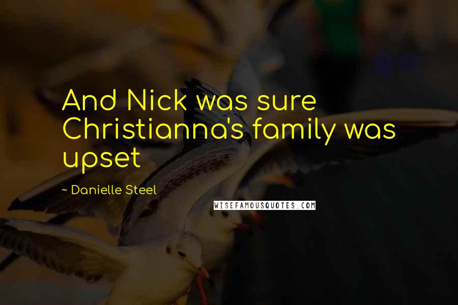 Danielle Steel Quotes: And Nick was sure Christianna's family was upset