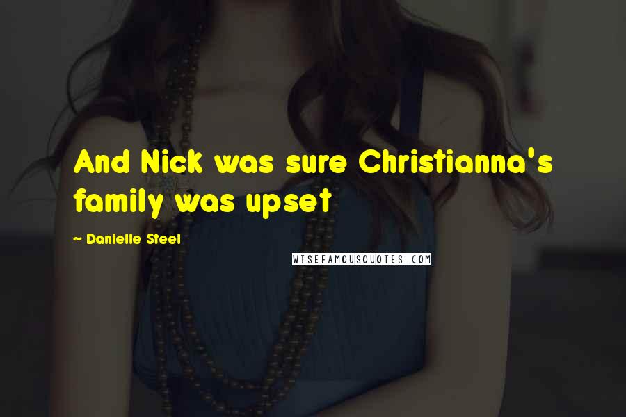 Danielle Steel Quotes: And Nick was sure Christianna's family was upset