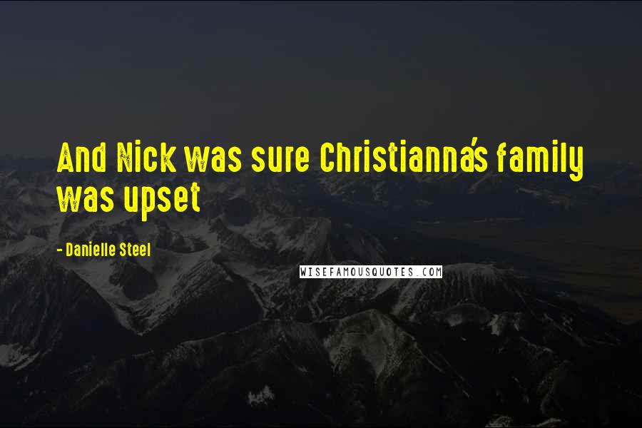 Danielle Steel Quotes: And Nick was sure Christianna's family was upset