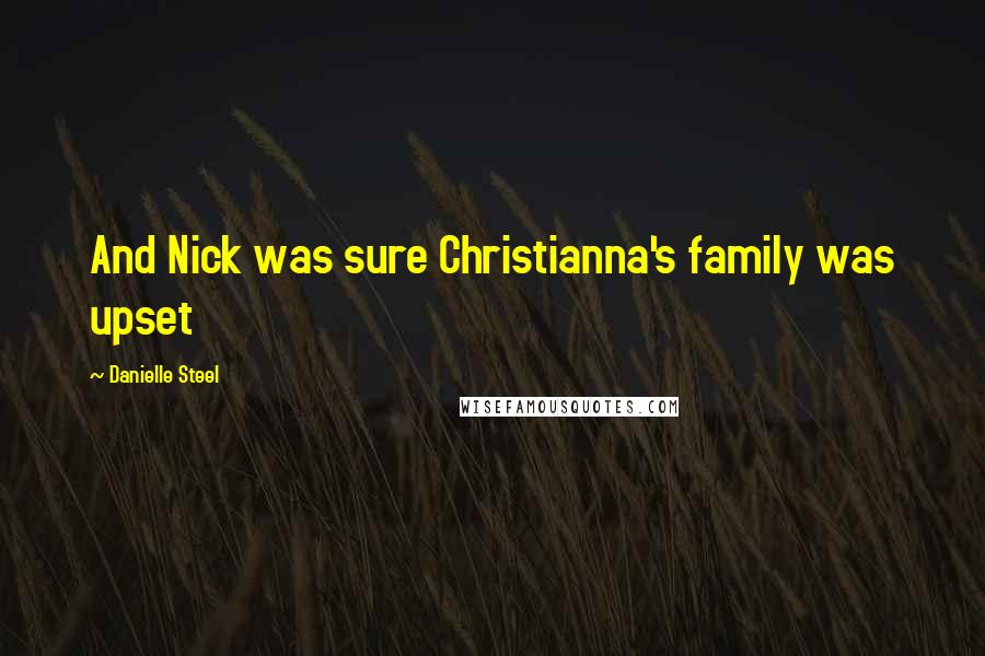 Danielle Steel Quotes: And Nick was sure Christianna's family was upset