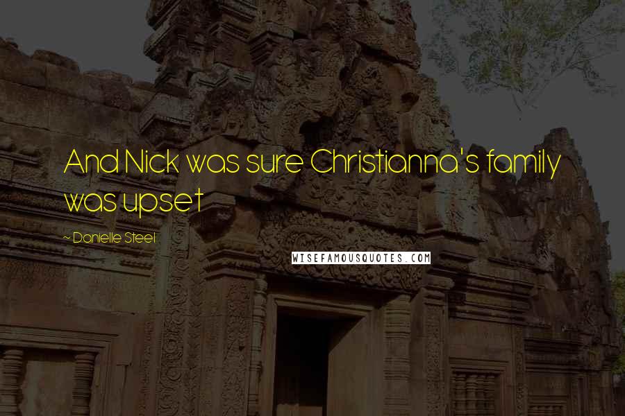 Danielle Steel Quotes: And Nick was sure Christianna's family was upset