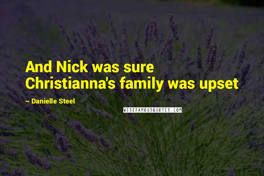 Danielle Steel Quotes: And Nick was sure Christianna's family was upset
