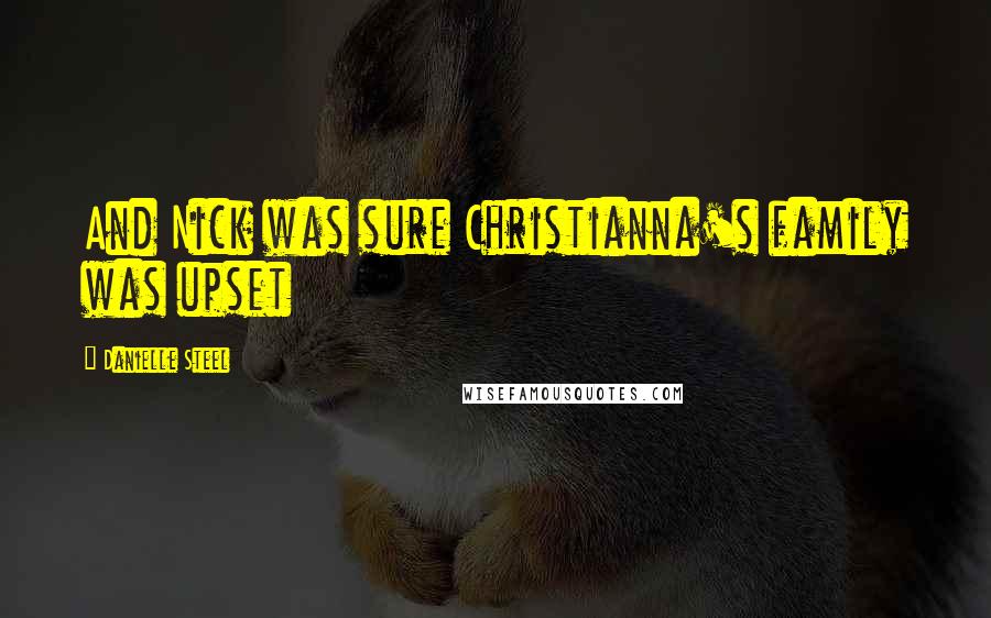 Danielle Steel Quotes: And Nick was sure Christianna's family was upset