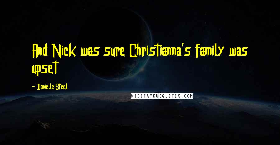 Danielle Steel Quotes: And Nick was sure Christianna's family was upset