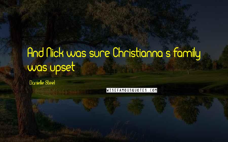 Danielle Steel Quotes: And Nick was sure Christianna's family was upset