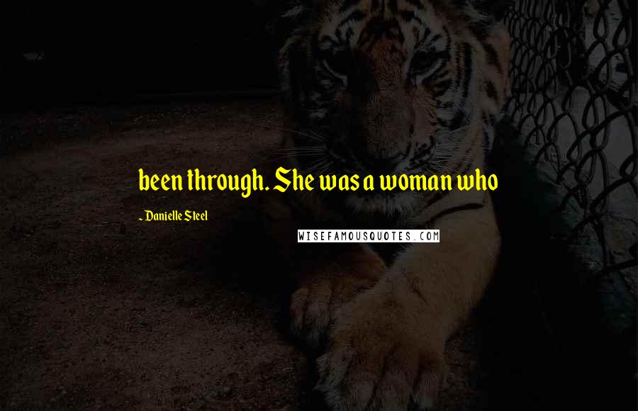 Danielle Steel Quotes: been through. She was a woman who