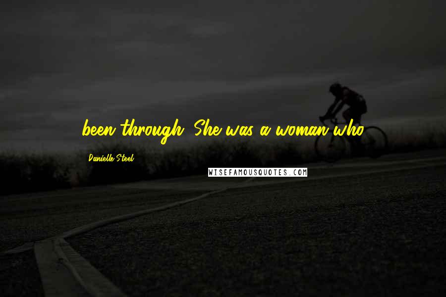 Danielle Steel Quotes: been through. She was a woman who