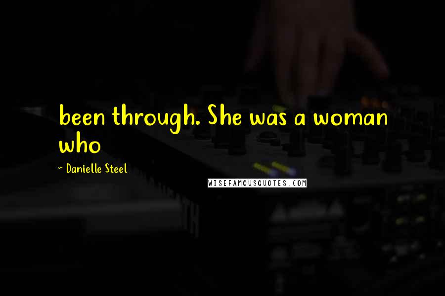Danielle Steel Quotes: been through. She was a woman who