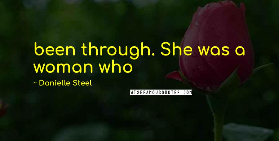 Danielle Steel Quotes: been through. She was a woman who