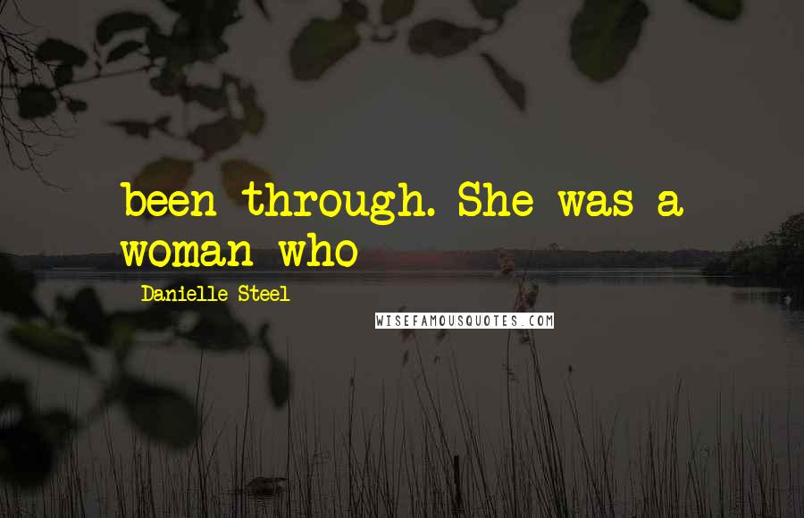 Danielle Steel Quotes: been through. She was a woman who