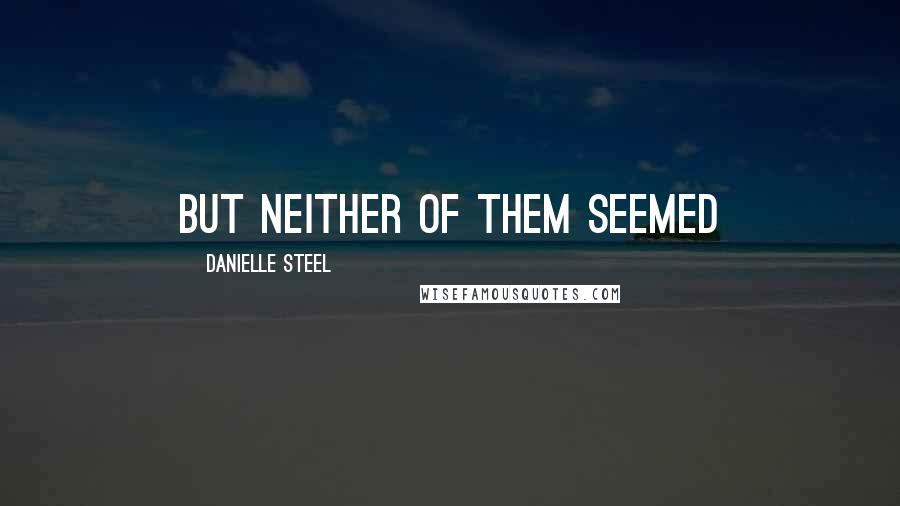 Danielle Steel Quotes: but neither of them seemed