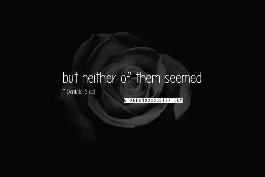 Danielle Steel Quotes: but neither of them seemed