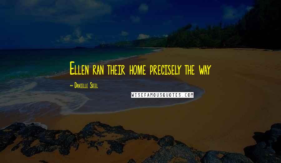 Danielle Steel Quotes: Ellen ran their home precisely the way