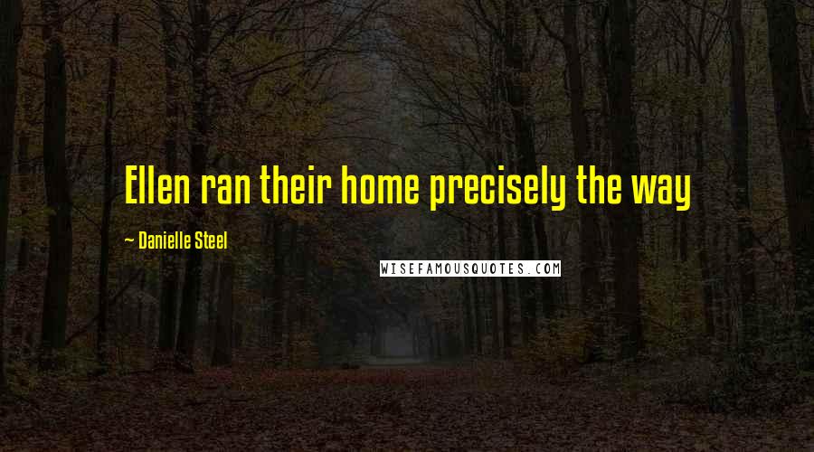 Danielle Steel Quotes: Ellen ran their home precisely the way