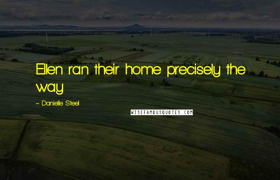 Danielle Steel Quotes: Ellen ran their home precisely the way
