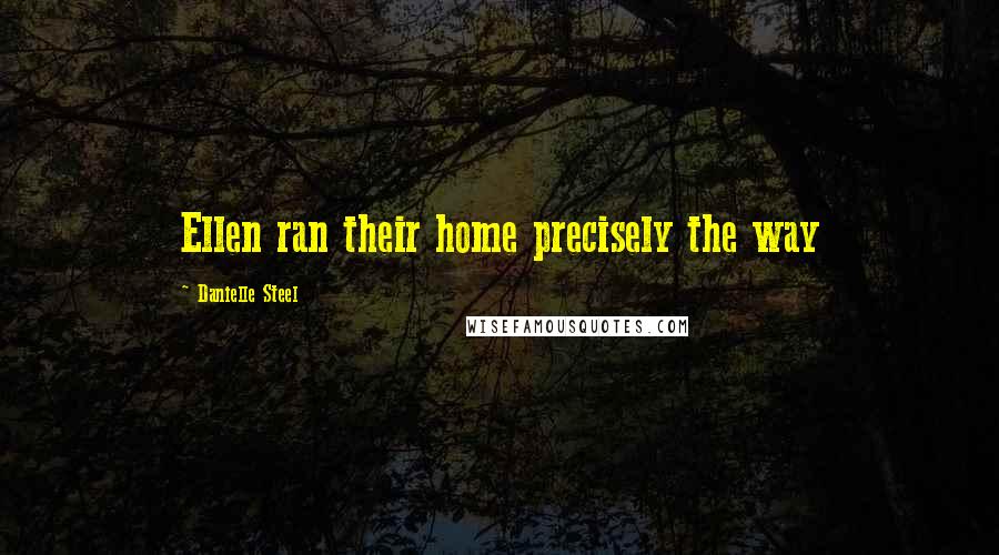 Danielle Steel Quotes: Ellen ran their home precisely the way
