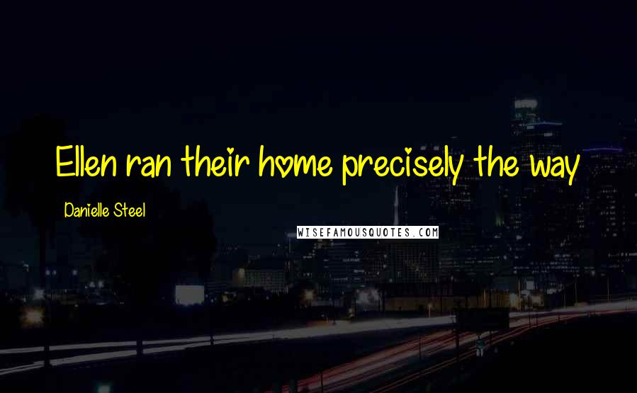 Danielle Steel Quotes: Ellen ran their home precisely the way