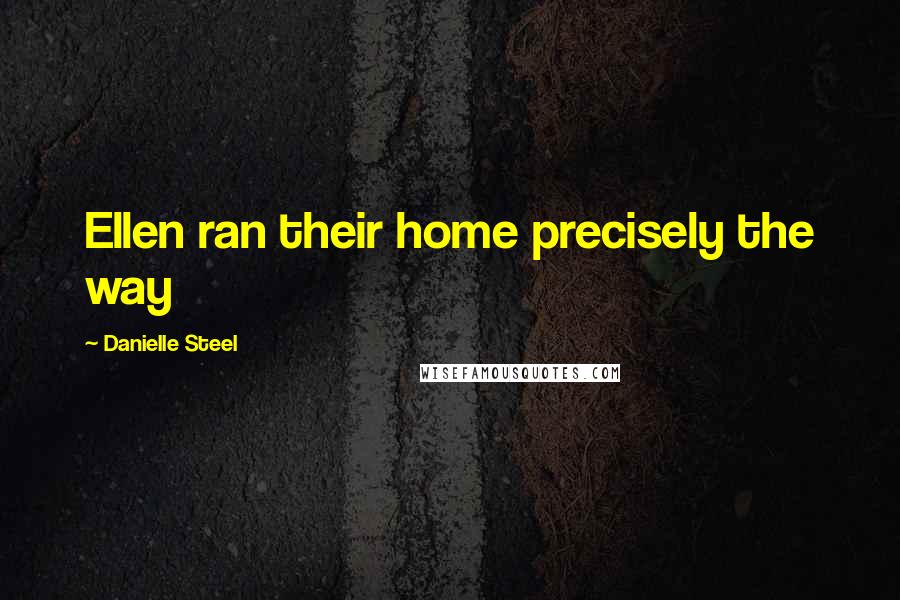 Danielle Steel Quotes: Ellen ran their home precisely the way