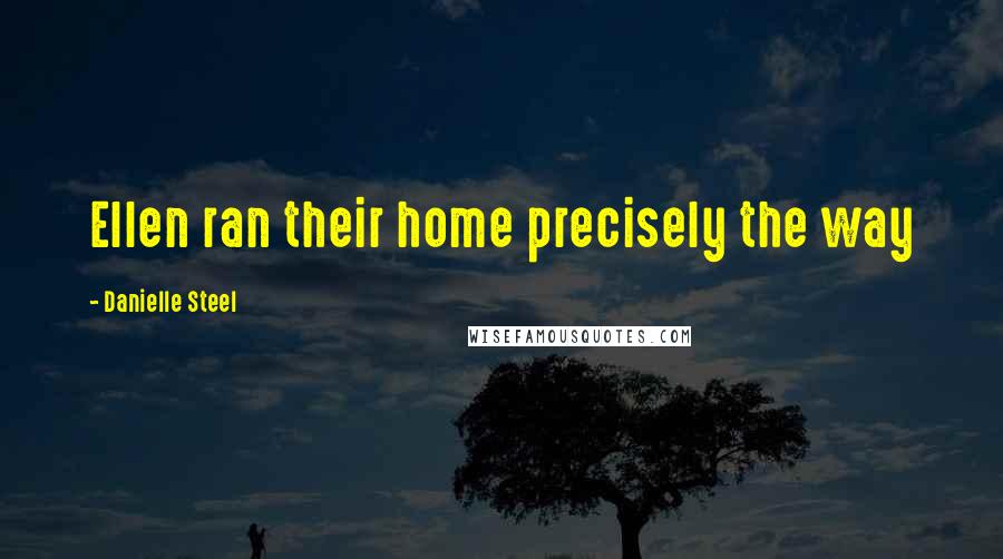 Danielle Steel Quotes: Ellen ran their home precisely the way